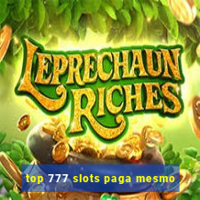 top 777 slots paga mesmo